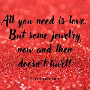 All you need is love. But some jewelry now and then won't hurt!